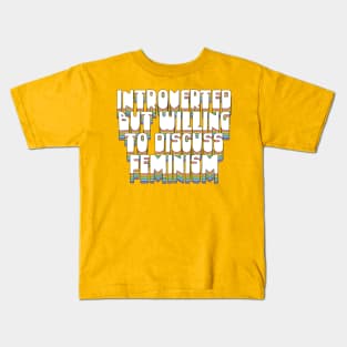 Introverted But Willing To Discuss Feminism Kids T-Shirt